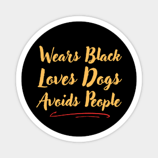 Wears Black Loves Dogs Avoids People Funny Magnet